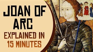 Joan of Arc Explained in 15 Minutes [upl. by Anonyw]