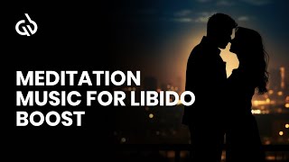 Libido Boosting Meditation Aphrodisiac Music to Increase Sexuality [upl. by Lowe489]