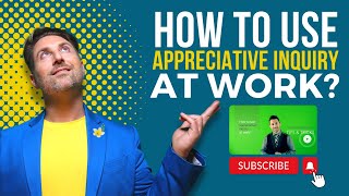 How to use Appreciative Inquiry at work [upl. by Bergstrom]