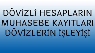 DÖVİZLİ HESAPLARIN MUHASEBE KAYITLARI DÖVİZLİ HESAPLARIN İŞLEYİŞLERİ KUR FARKLARI [upl. by Arica958]