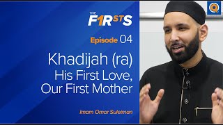 Khadijah ra His First Love Our First Mother  The Firsts  Dr Omar Suleiman [upl. by Pardew459]