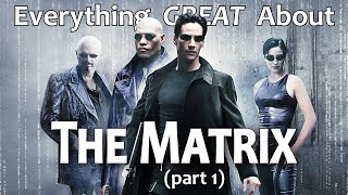 Everything GREAT About The Matrix Part 1 [upl. by Hamian976]