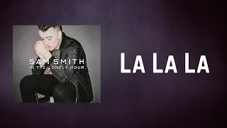 Sam Smith  La La La Lyrics [upl. by Christabella]