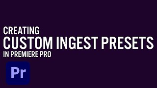 Creating Custom Ingest Presets for Proxy Workflows in Premiere Pro  Adobe Creative Cloud [upl. by Placida]