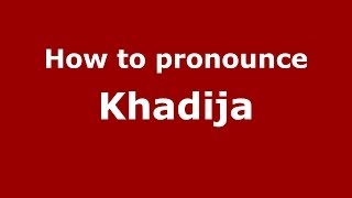 How to Pronounce Khadija  PronounceNamescom [upl. by Aehs]