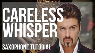 How to play Careless Whisper by George Michael on Alto Sax Tutorial [upl. by Anselmi]