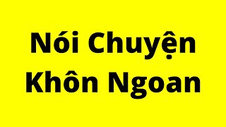 Cách Nói Chuyện Khôn Ngoan  Kỹ Năng Giao Tiếp Xuất Sắc [upl. by Eliseo]